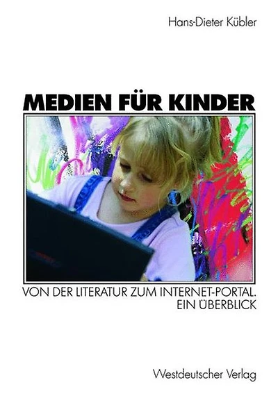 Medien für Kinder: Von der Literatur zum Internet-Portal. Ein Überblick