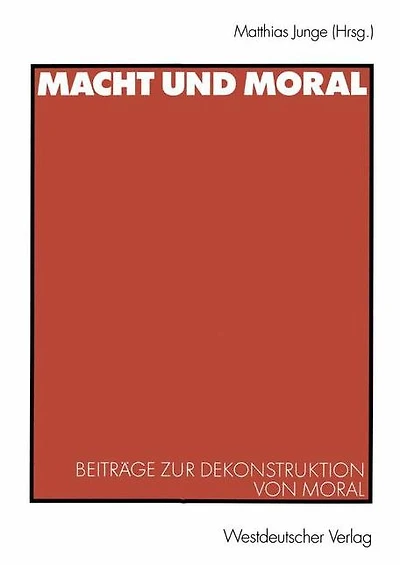 Macht und Moral: Beitr�ge zur Dekonstruktion von Moral