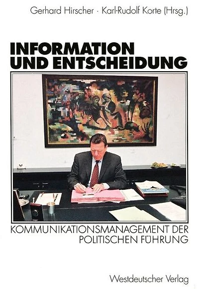 Information und Entscheidung: Kommunikationsmanagement der politischen F�hrung