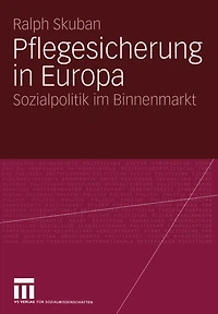 Pflegesicherung in Europa: Sozialpolitik im Binnenmarkt