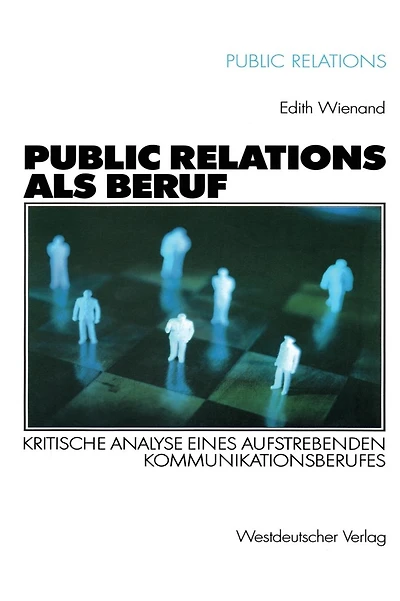 Public Relations als Beruf: Kritische Analyse eines aufstrebenden Kommunikationsberufes