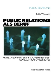 Public Relations als Beruf: Kritische Analyse eines aufstrebenden Kommunikationsberufes