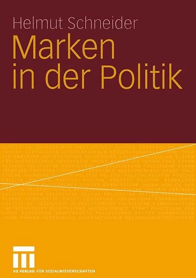 Marken in der Politik: Erscheinungsformen, Relevanz, identit�tsorientierte F�hrung und demokratietheoretische Reflexion