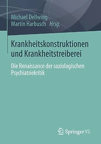 Krankheitskonstruktionen und Krankheitstreiberei: Die Renaissance der soziologischen Psychiatriekritik
