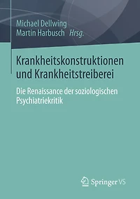 Krankheitskonstruktionen und Krankheitstreiberei: Die Renaissance der soziologischen Psychiatriekritik