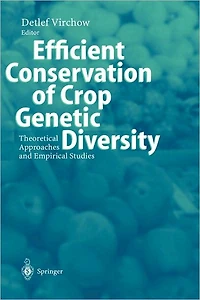 Efficient Conservation Of Crop Genetic Diversity: Theoretical Approaches And Empirical Studies