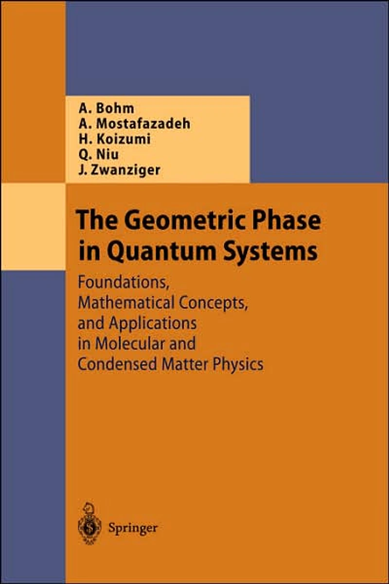 The Geometric Phase Quantum Systems: Foundations, Mathematical Concepts, and Applications Molecular Condensed Matter Physics