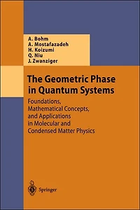 The Geometric Phase Quantum Systems: Foundations, Mathematical Concepts, and Applications Molecular Condensed Matter Physics