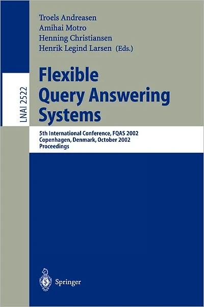 Flexible Query Answering Systems: 5th International Conference, FQAS 2002. Copenhagen, Denmark, October 27-29, 2002, Proceedings