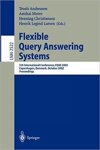 Flexible Query Answering Systems: 5th International Conference, FQAS 2002. Copenhagen, Denmark, October 27-29, 2002, Proceedings