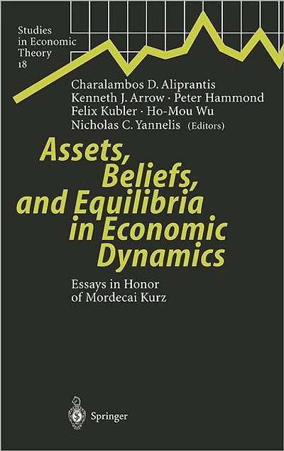 Assets, Beliefs, and Equilibria Economic Dynamics: Essays Honor of Mordecai Kurz