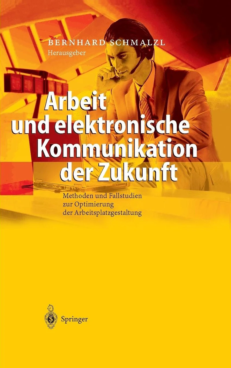 Arbeit und elektronische Kommunikation der Zukunft: Methoden Fallstudien zur Optimierung Arbeitsplatzgestaltung