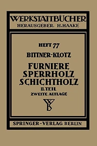 Furniere - Sperrholz Schichtholz: Zweiter Teil Aus der Praxis der Furnier- und Sperrholz-Herstellung