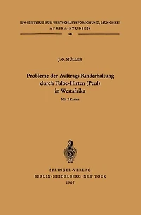 Probleme der Auftrags-Rinderhaltung durch Fulbe-Hirten (Peul) in Westafrika: Motivationen und Meinungen im Hinblick auf die Entwicklung der bäuerlichen Viehwirtschaft am Beispiel der Ewe und anderer Stämme in Togo