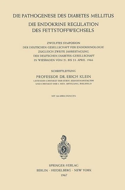 Die Pathogenese des Diabetes Mellitus: Die Endokrine Regulation des Fettstoffwechsels Zwölftes Symposion der Deutschen Gesellschaft für Endokrinologie Zugleich Zweite Jahrestagung der Deutschen Diabetes-Gesellschaft in Wiesbaden vom 21. Bis 23. April 1966