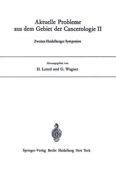Aktuelle Probleme aus dem Gebiet der Cancerologie II: Zweites Heidelberger Symposion