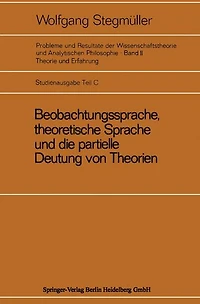 Beobachtungssprache, theoretische Sprache und die partielle Deutung von Theorien: Diskussion von Carnaps Signifikanzkriterium für theoretische Terme der Zusammenbruch der Signifikanzidee Funktionelle Ersetzung theoretischer Begriffe: Das Theorem von Craig