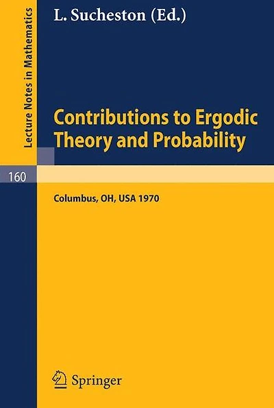 Contributions to Ergodic Theory and Probability: Proceedings of the First Midwestern Conference on Ergodic Theory held at the Ohio State University, March 27-30, 1970