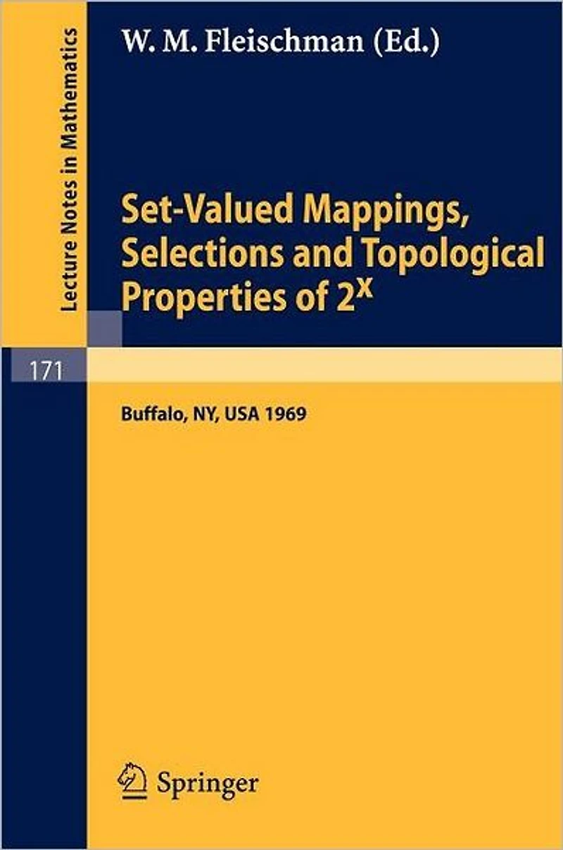 Set-Valued Mappings, Selections and Topological Properties of 2x: Proceedings of the Conference Held at the State University of New York at Buffalo, May 8-10, 1969