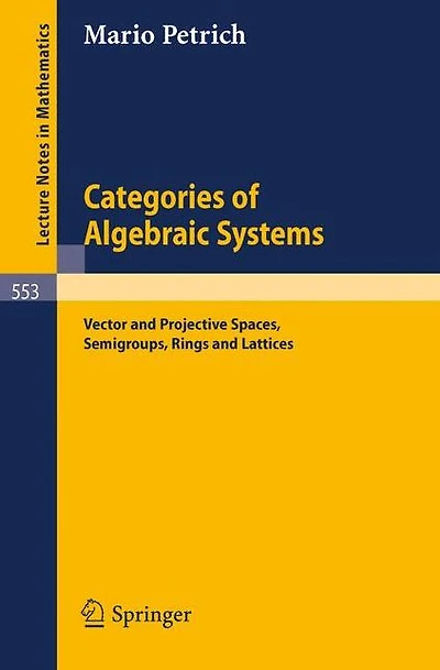Categories of Algebraic Systems: Vector and Projective Spaces, Semigroups, Rings and Lattices