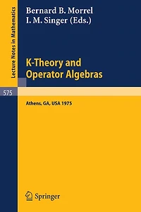K-Theory and Operator Algebras: Proceedings of a Conference Held at the University of Georgia in Athens, Georgia, April 21 - 25, 1975