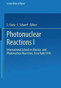 Photonuclear Reactions I: International School on Electro- and Photonuclear Reactions, Erice Italy 1976