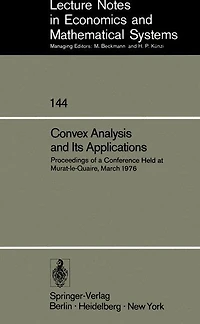 Convex Analysis and Its Applications: Proceedings of a Conference Held at Murat-le-Quaire, March 1976