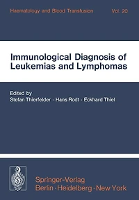 Immunological Diagnosis of Leukemias and Lymphomas: International Symposium of the Institut für Hämatologie, GSF, October 28-30, 1976 - Neuherberg/Munich