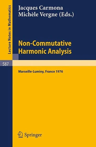 Non-Commutative Harmonic Analysis: Actes du Colloque d'Analyse Harmonique Non-Commutative, Marseille-Luminy, 5 au Juillet, 1976