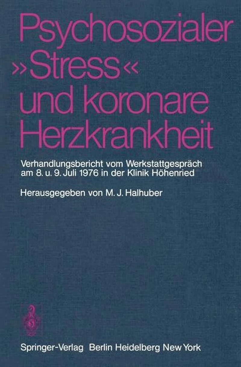 Psychosozialer "Stress" und koronare Herzkrankheit: Verhandlungsbericht vom Werkstattgespräch am 8. und 9. Juli 1976 in der Klinik Höhenried
