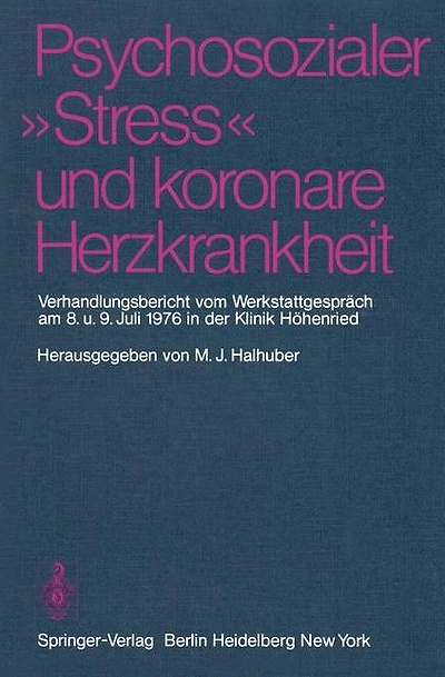 Psychosozialer "Stress" und koronare Herzkrankheit: Verhandlungsbericht vom Werkstattgespräch am 8. und 9. Juli 1976 in der Klinik Höhenried