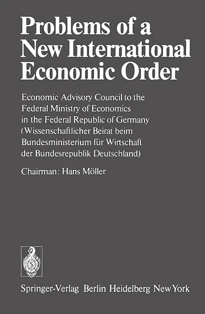 Problems of a New International Economic Order: Economic Advisory Council to the Federal Ministry of Economics in the Federal Republic of Germany / (Wissenschaftlicher Beirat beim Bundesministerium für Wirtschaft der Bundesrepublik Deutschland)