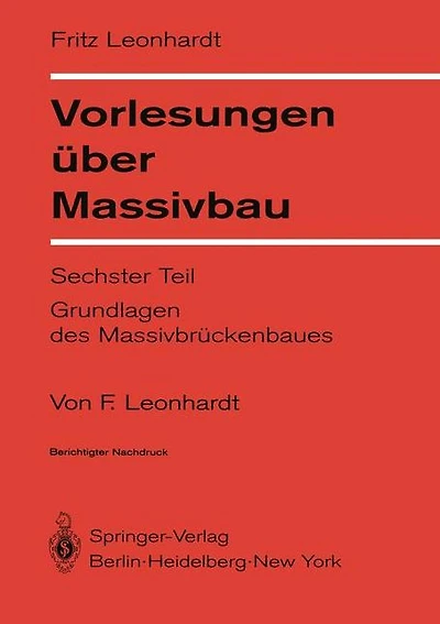 Vorlesungen über Massivbau: Sechster Teil Grundlagen des Massivbrückenbaues