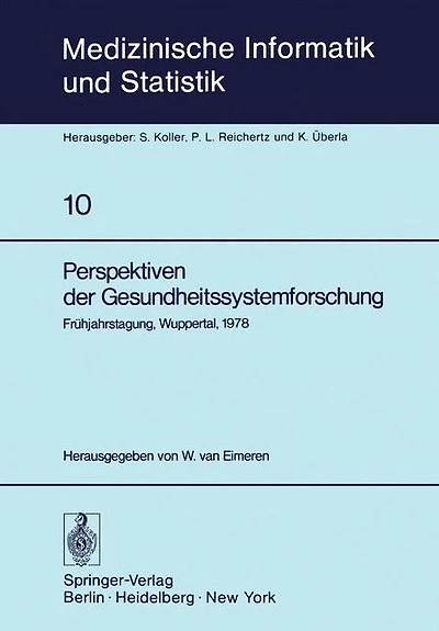 Perspektiven der Gesundheitssystemforschung: Frühjahrstagung, Wuppertal, 1978, Fachbereich Planung und Auswertung der Deutschen Gesellschaft für Medizinische Dokumentation, Informatik und Statistik - GMDS -