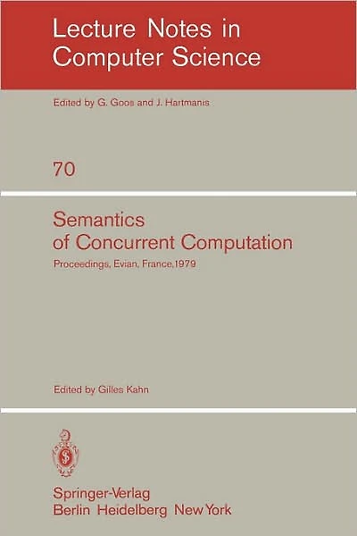 Semantics of Concurrent Computation: Proceedings of the International Symposium Evian, France, July 2-4, 1979