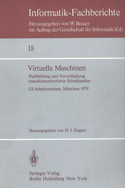 Virtuelle Maschinen: Nachbildung und Vervielfachung maschinenorientierter Schnittstellen. GI-Arbeitsseminar, München 1979