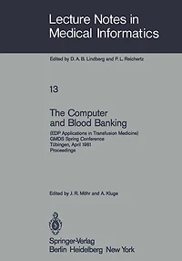 The Computer and Blood Banking: (EDP Applications in Transfusion Medicine) GMDS Spring Conference Tübingen, April 9-11, 1981 Proceedings