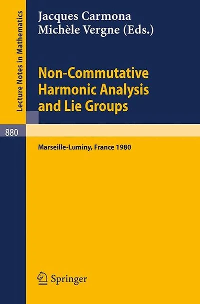 Non Commutative Harmonic Analysis and Lie Groups: Actes du Colloque d'Analyse Harmonique Non Commutative, 16 au 20 juin 1980 Marseille-Luminy
