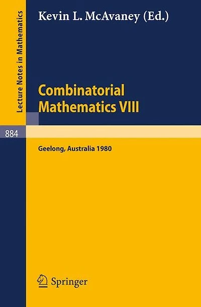 Combinatorial Mathematics VIII: Proceedings of the Eighth Australian Conference on Combinatorial Mathematics Held at Deakin University, Geelong, Australia, August 25-29, 1980