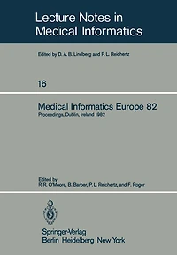 Medical Informatics Europe 82: Fourth Congress of the European Federation of Medical Informatics Proceedings, Dublin, Ireland, March 21-25, 1982