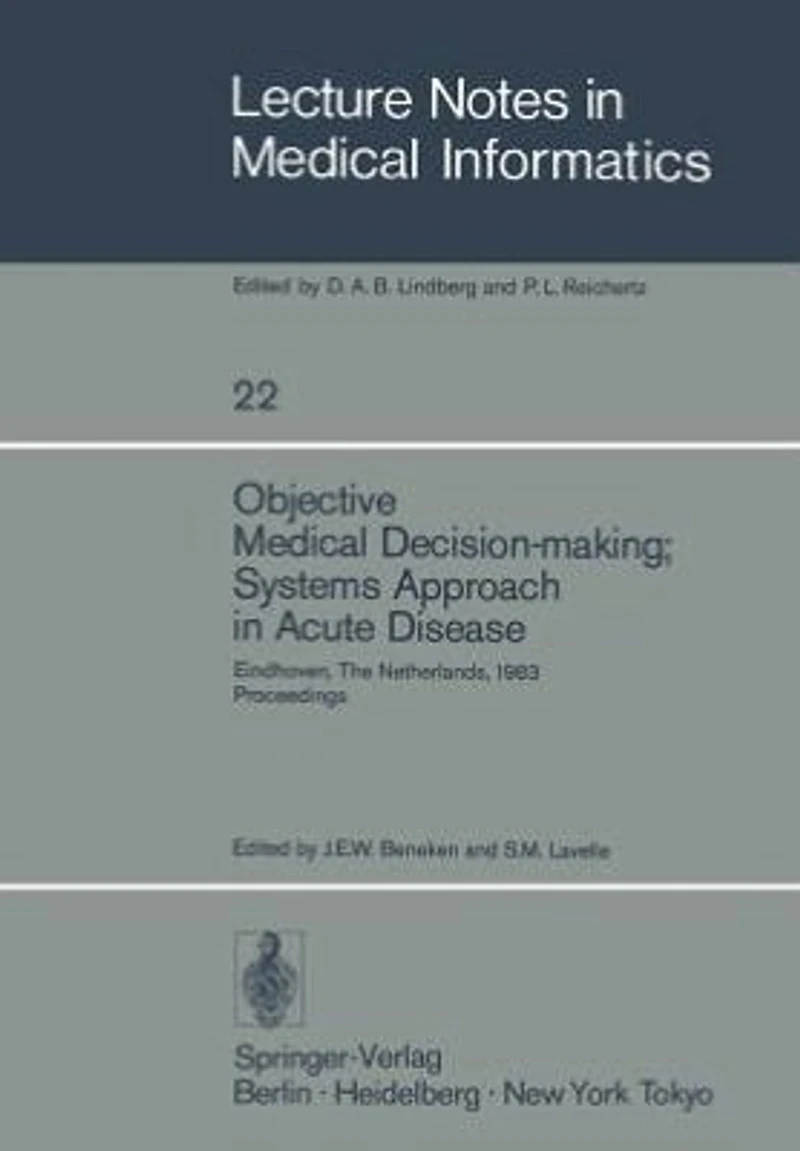 Objective Medical Decision-making; Systems Approach in Acute Disease: Eindhoven, The Netherlands, 19-22 April 1983 Proceedings