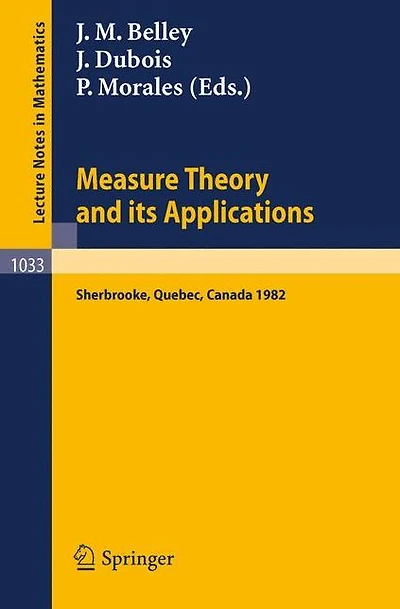 Measure Theory and its Applications: Proceedings of a Conference held at Sherbrooke, Quebec, Canada, June 7-18, 1982