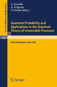 Quantum Probability and Applications to the Quantum Theory of Irreversible Processes: Proceedings of the International Workshop held at Villa Mondragone, Italy, September 6-11, 1982