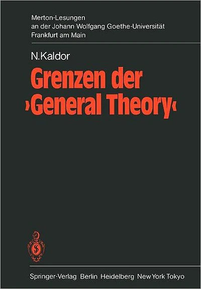 Grenzen der 'General Theory': 1. Merton-Lesung an der Johann Wolfgang Goethe-Universitï¿½t Frankfurt am Main, mit den Erï¿½ffnungsreden von Hartwig Kelm, Karl Gustaf Ratjen, Bertram Schefold und Hanns Schroeder-Hohenwarth