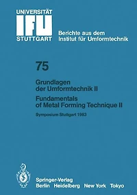 Grundlagen der Umformtechnik - Stand und Entwicklungstrends / Fundamentals of Metal Forming Technique - State and Trends: Vortrï¿½ge des Internationalen Symposiums Stuttgart, 13./14. Oktober 1983 / Proceedings of the International Symposium Stuttgart, Oct