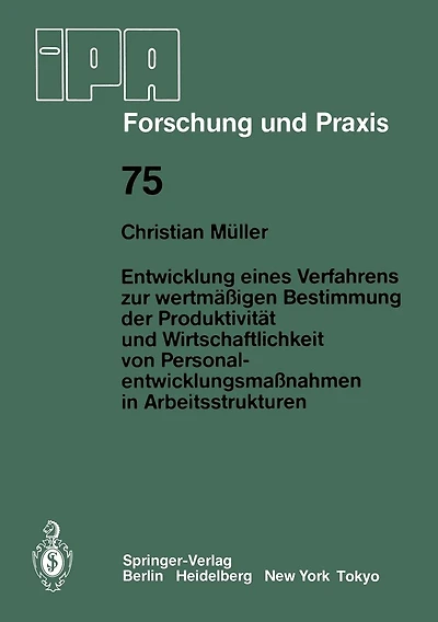 Entwicklung eines Verfahrens zur wertmï¿½ï¿½igen Bestimmung der Produktivitï¿½t und Wirtschaftlichkeit von Personalentwicklungmaï¿½nahmen in Arbeitsstrukturen