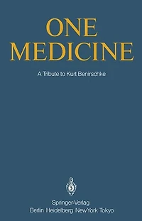 One Medicine: A Tribute to Kurt Benirschke, Director Center for Reproduction of Endangered Species Zoological Society San Diego and Professor Pathology Reproductive Medicine University California from his Students Colleagues