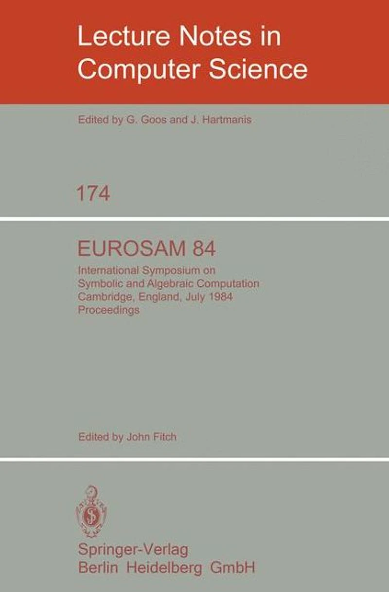 EUROSAM 84: International Symposium on Symbolic and Algebraic Computation, Cambridge, England, July 9-11, 1984