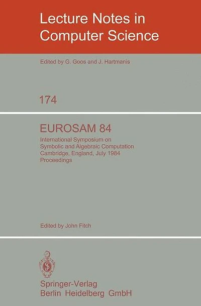 EUROSAM 84: International Symposium on Symbolic and Algebraic Computation, Cambridge, England, July 9-11, 1984