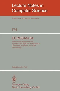 EUROSAM 84: International Symposium on Symbolic and Algebraic Computation, Cambridge, England, July 9-11, 1984
